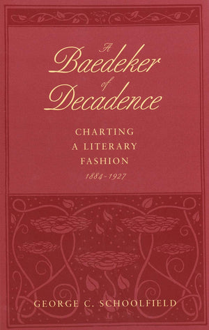 A Baedeker of Decadence: Charting a Literary Fashion, 18841927,Used
