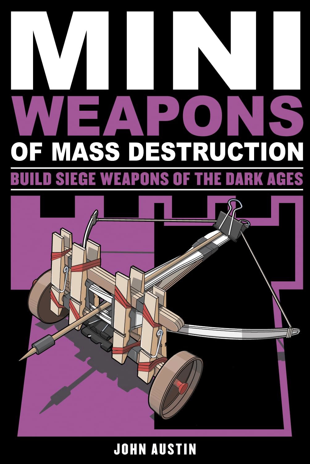 Mini Weapons Of Mass Destruction 3: Build Siege Weapons Of The Dark Ages