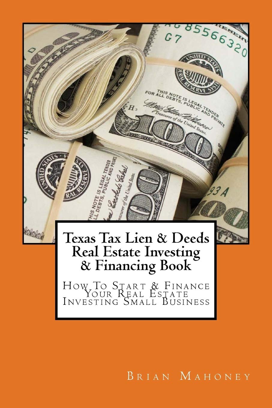 Texas Tax Lien & Deeds Real Estate Investing & Financing Book: How To Start & Finance Your Real Estate Investing Small Business,Used