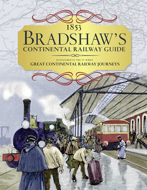 1853 Bradshaw'S Continental Railway Guide: As Featured In The Tv Series Great Continental Railway Journeys
