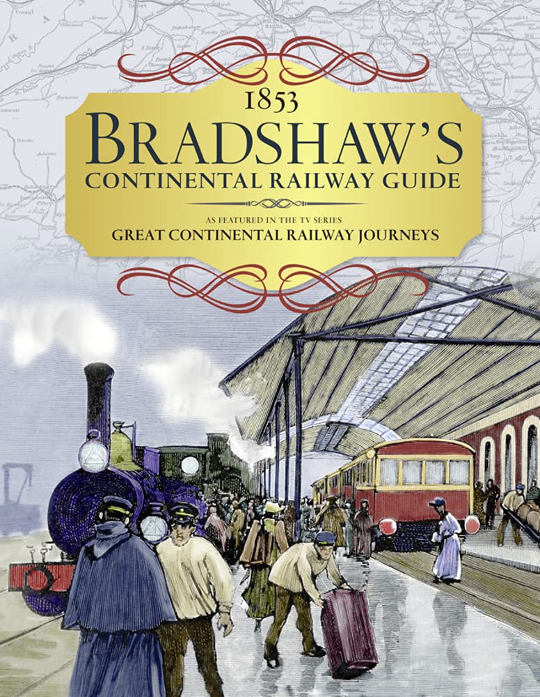 1853 Bradshaw'S Continental Railway Guide: As Featured In The Tv Series Great Continental Railway Journeys