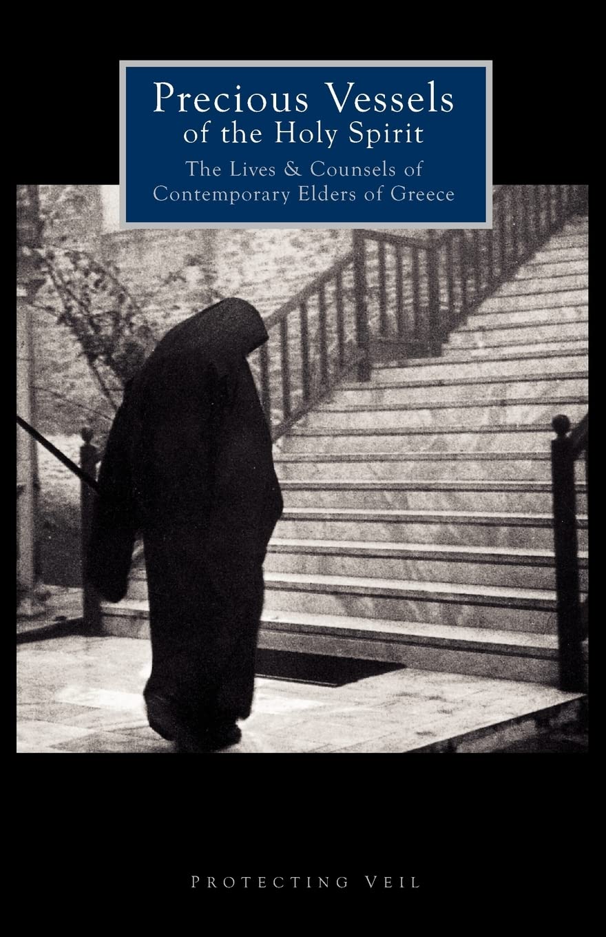 Precious Vessels Of The Holy Spirit: The Lives And Counsels Of Contemporary Elders Of Greece