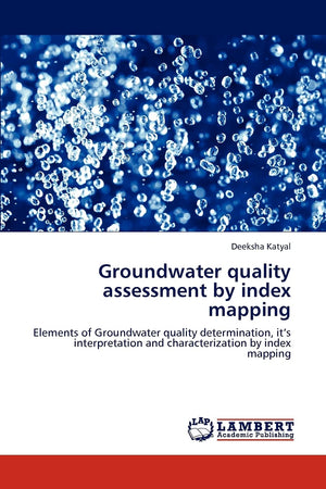 Groundwater quality assessment by index mapping: Elements of Groundwater quality determination, its interpretation and character,Used