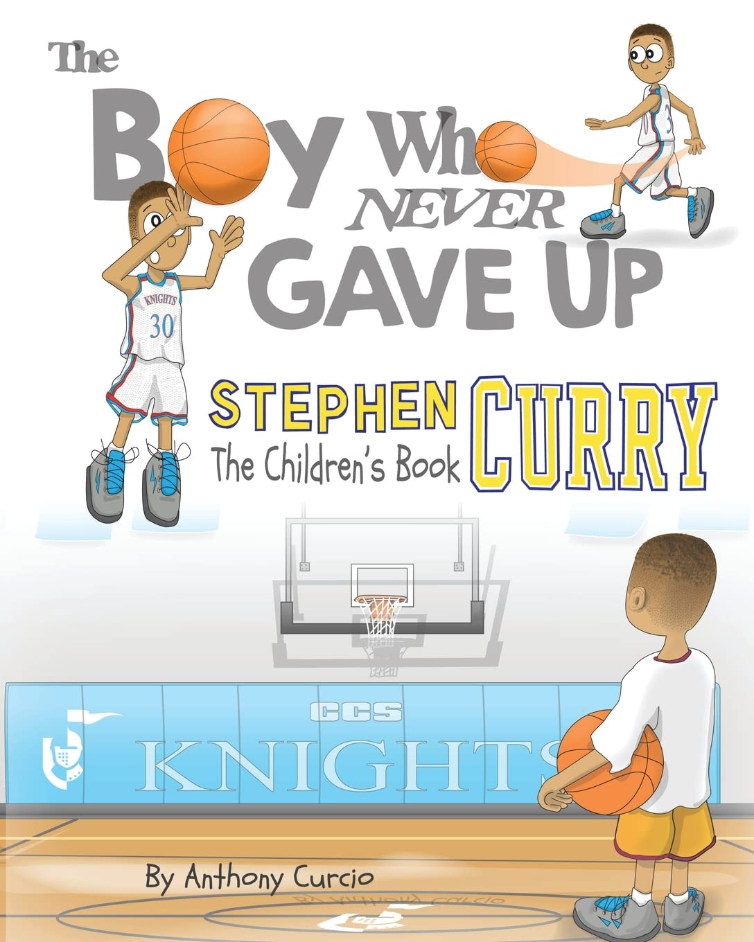 Stephen Curry: The Children's Book: The Boy Who Never Gave Up,New