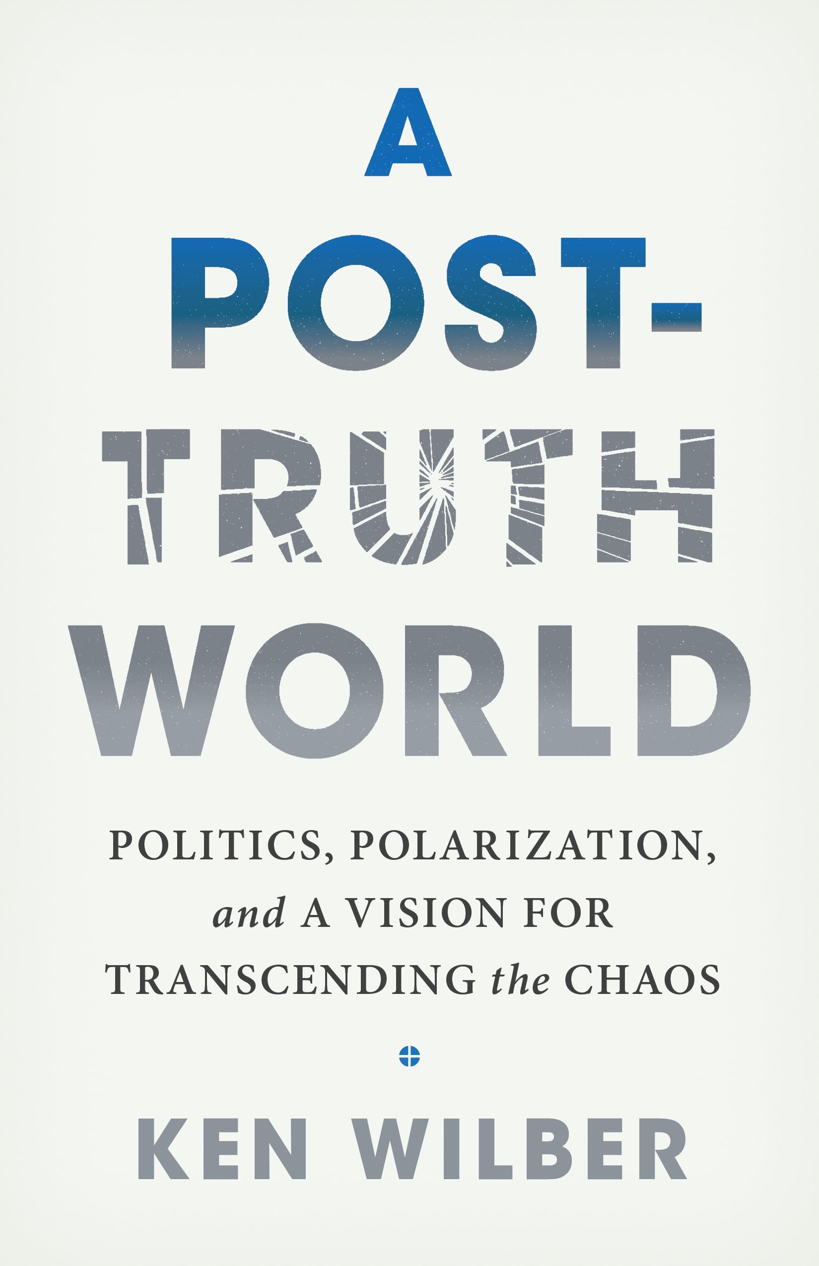 A Posttruth World: Politics, Polarization, And A Vision For Transcending The Chaos,Used