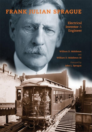Frank Julian Sprague: Electrical Inventor And Engineer (Railroads Past And Present),Used