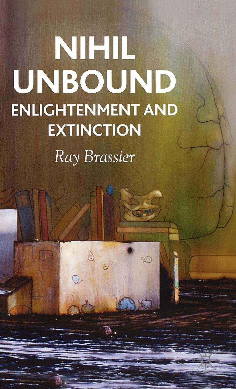 Nihil Unbound: Enlightenment And Extinction