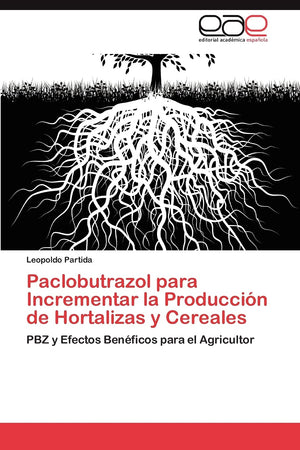 Paclobutrazol Para Incrementar La Produccin De Hortalizas Y Cereales: Pbz Y Efectos Benficos Para El Agricultor (Spanish Edi,Used