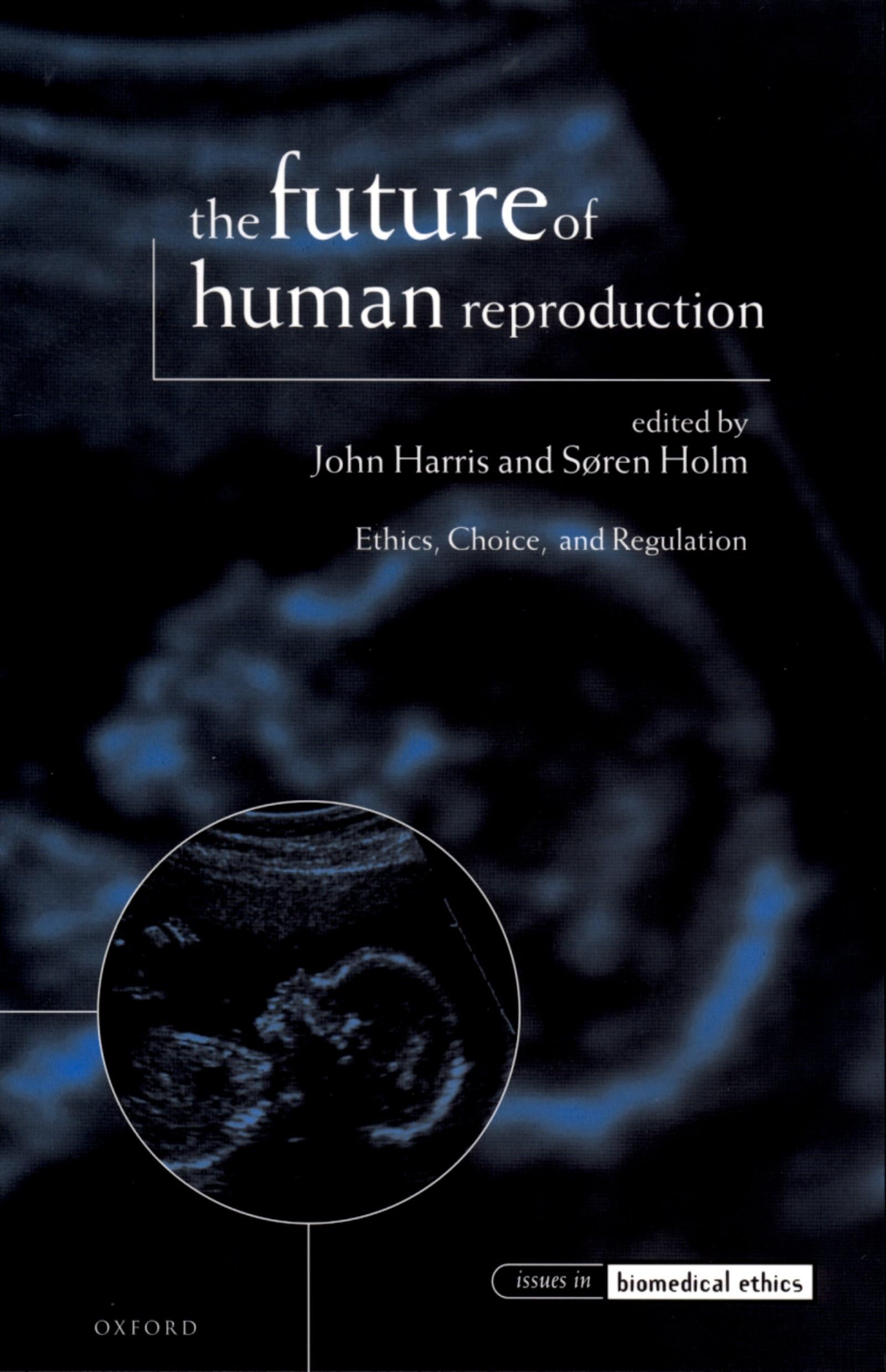 The Future of Human Reproduction: Ethics, Choice, and Regulation (Issues in Biomedical Ethics),Used