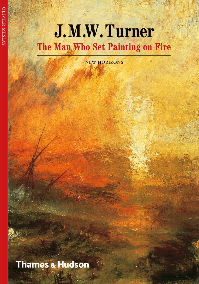J. M. W. Turner: The Man Who Set Painting on Fire (New Horizons),New
