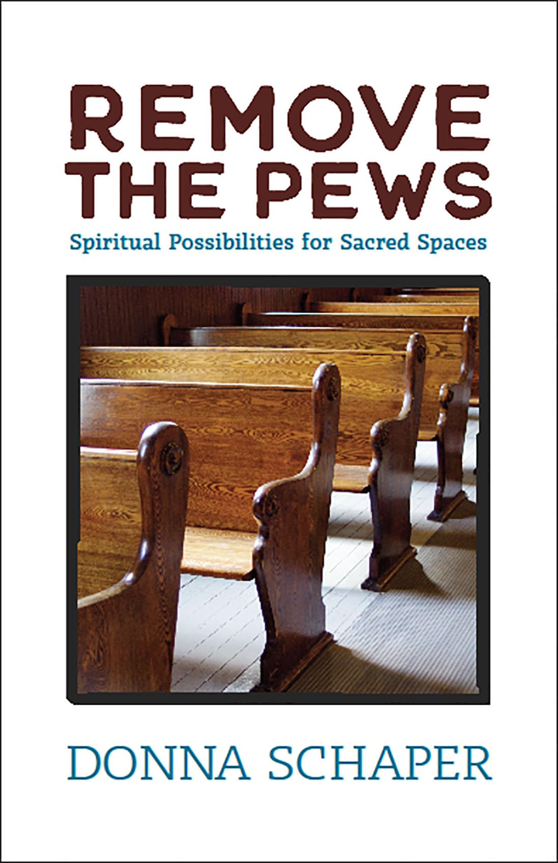 Remove The Pews: Spiritual Possibilities For Sacred Spaces-new,New