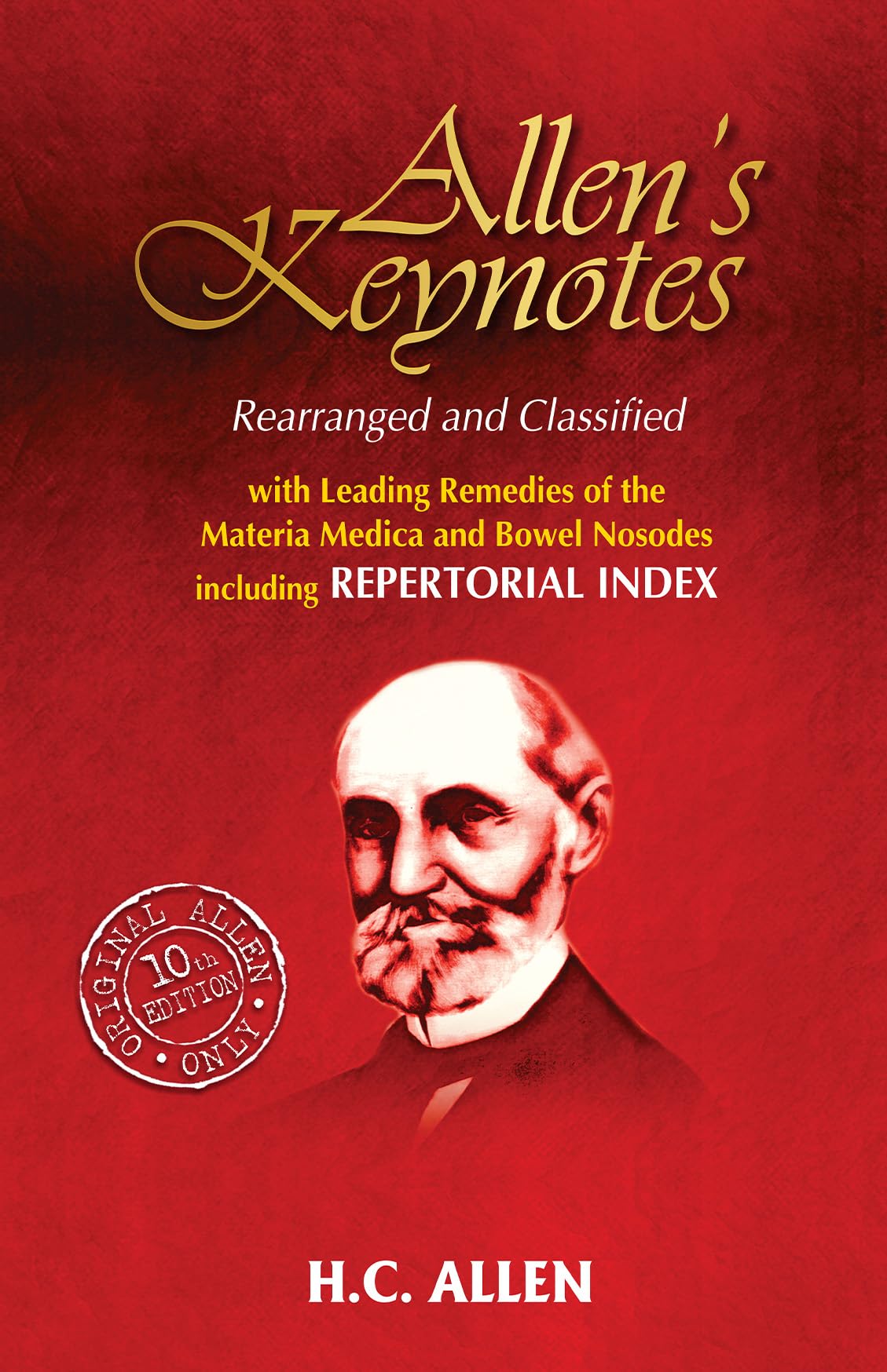 Allen's Keynotes Rearranged & Classified: With Leading Remedies of the Materia Medica & Bowel Nosodes,New