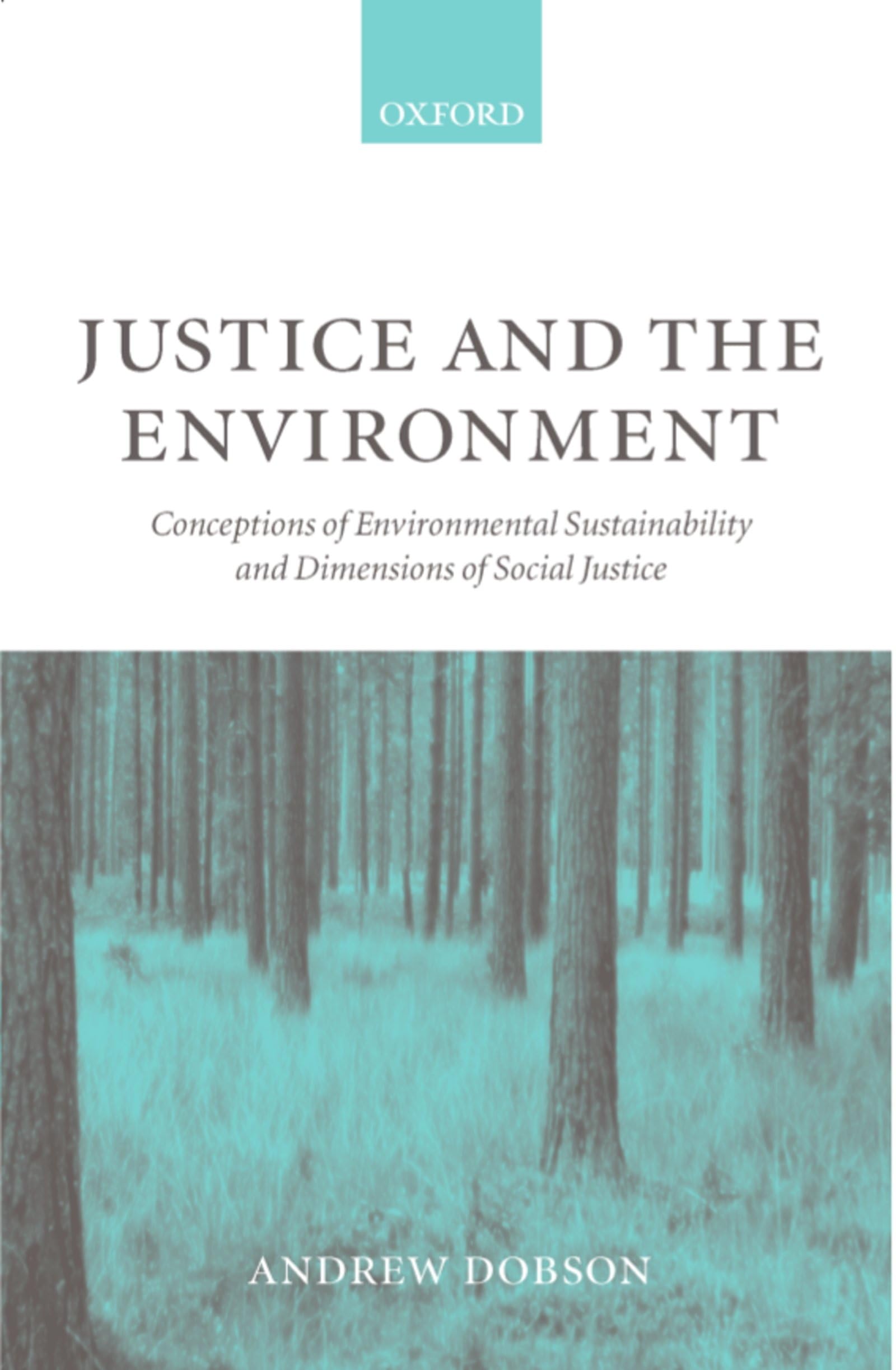 Justice and the Environment: Conceptions of Environmental Sustainability and Theories of Distributive Justice,Used