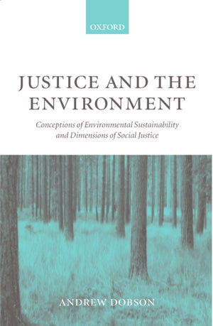 Justice and the Environment: Conceptions of Environmental Sustainability and Theories of Distributive Justice,Used