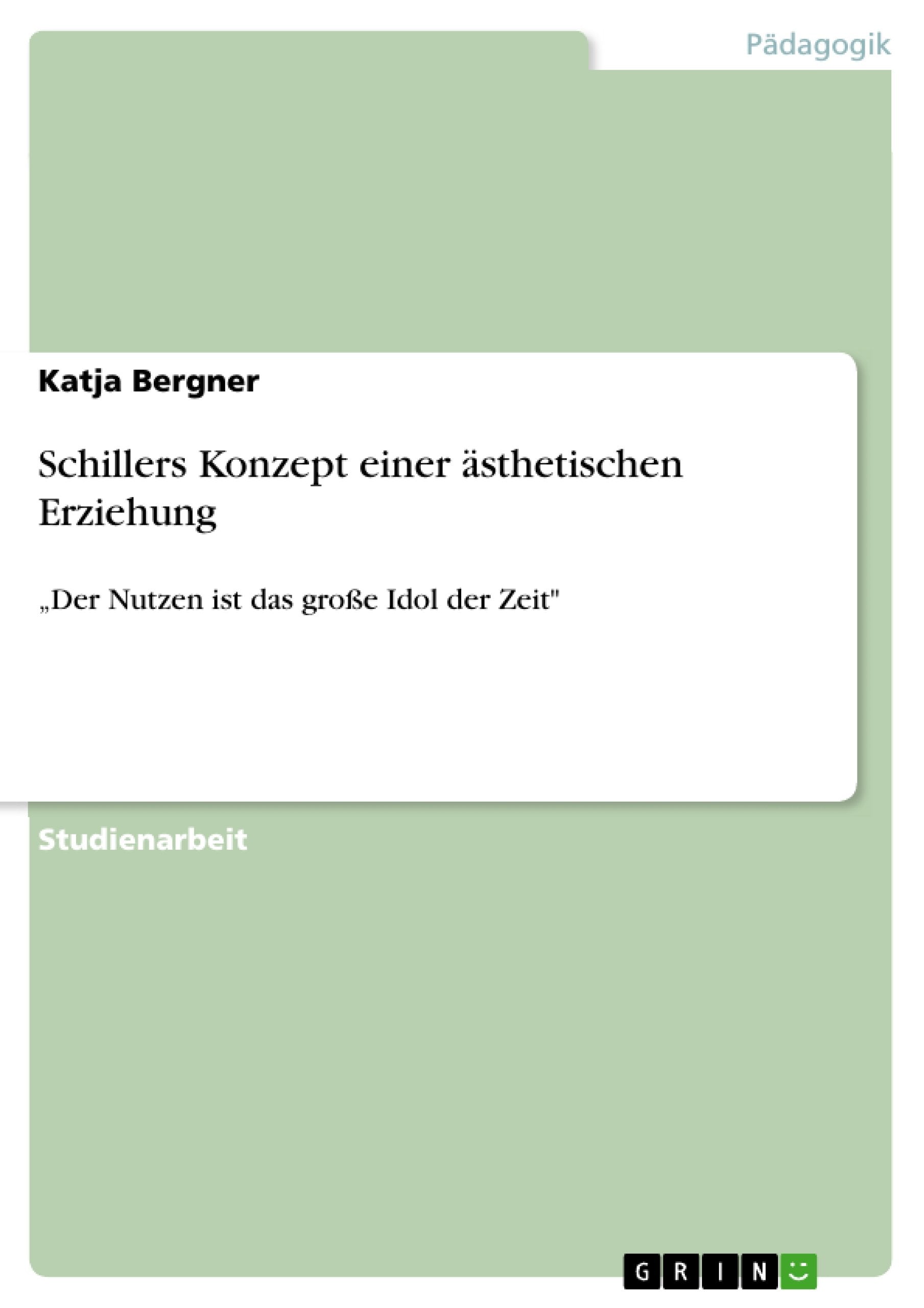 Schillers Konzept Einer Sthetischen Erziehung: 'Der Nutzen Ist Das Groe Idol Der Zeit' (German Edition),Used