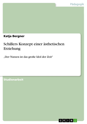 Schillers Konzept Einer Sthetischen Erziehung: 'Der Nutzen Ist Das Groe Idol Der Zeit' (German Edition),Used