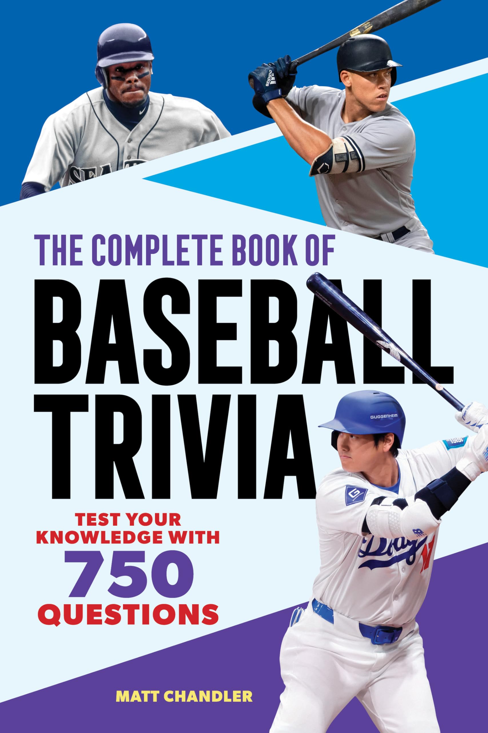 The Complete Book Of Baseball Trivia: Test Your Knowledge With 750 Questions (The Greatest Trivia Challenge)