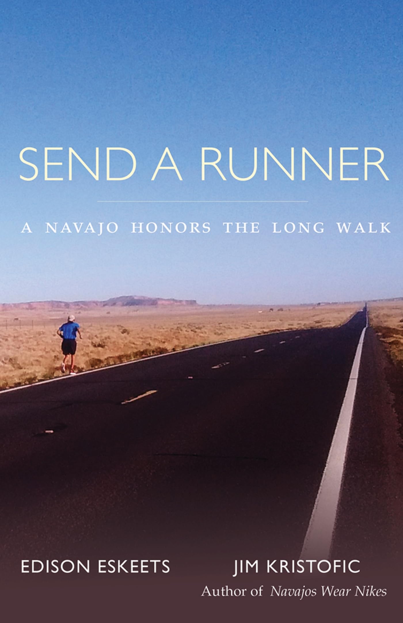 Send A Runner: A Navajo Honors The Long Walk,New