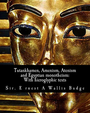 Tutankhamen, Amenism, Atenism And Egyptian Monotheism;: With Hieroglyphic Texts: With Hieroglyphic Texts Of Hymns To Amen And At,Used