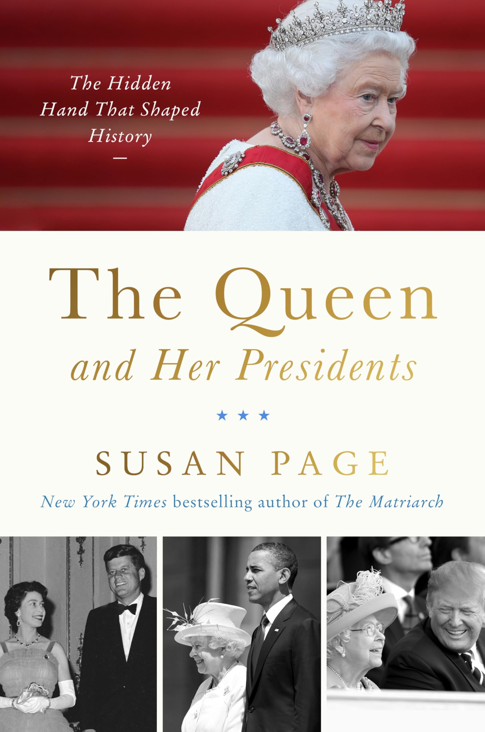 The Queen And Her Presidents: The Hidden Hand That Shaped History