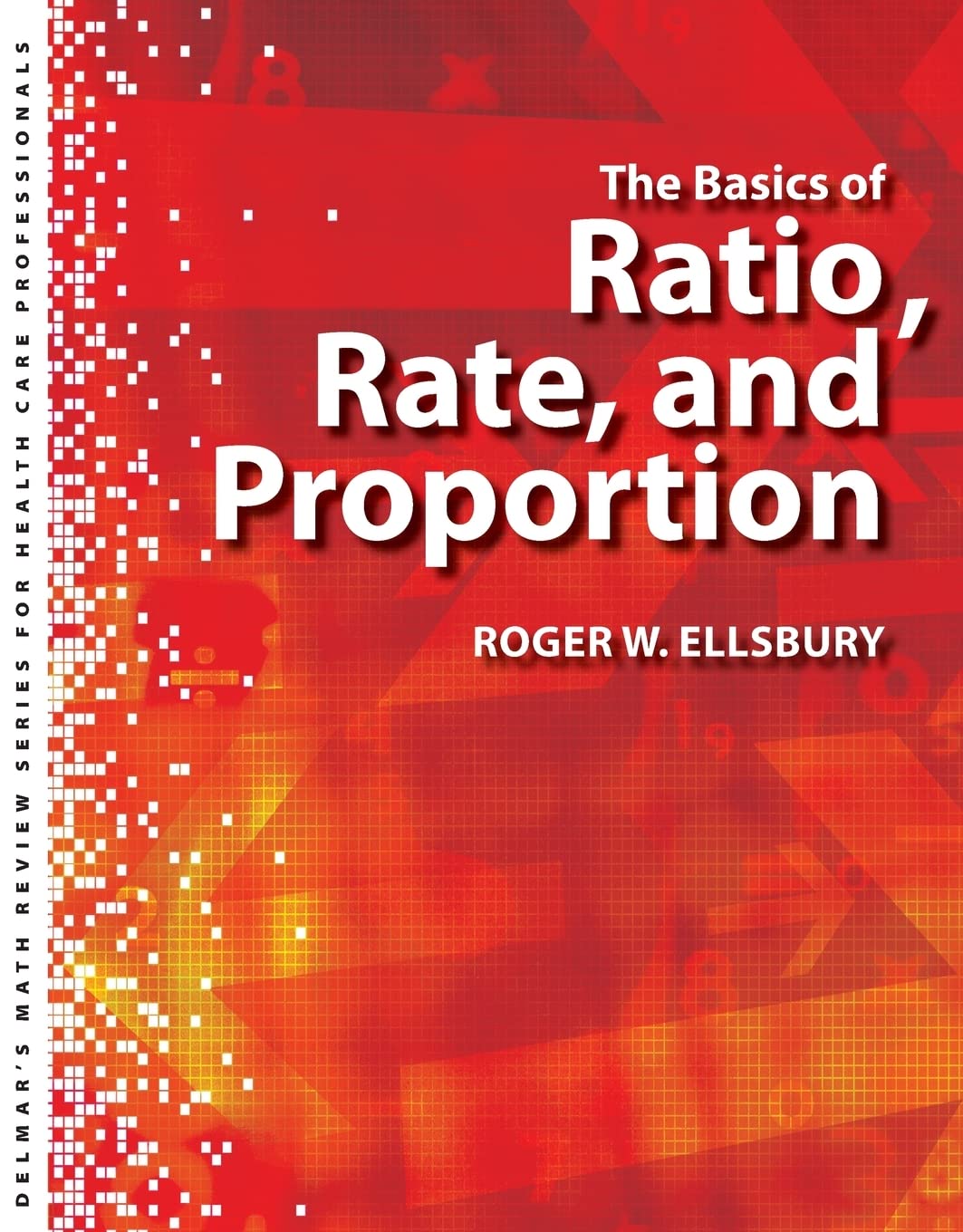 Delmars Math Review Series for Health Care Professionals: The Basics of Ratio Rate and Proportion (Looking for Basic Math Review,Used