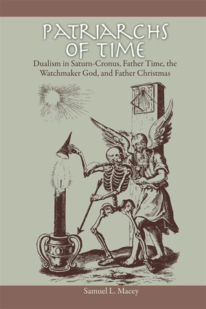 Patriarchs Of Time: Dualism In Saturncronus, Father Time, The Watchmaker God, And Father Christmas,Used
