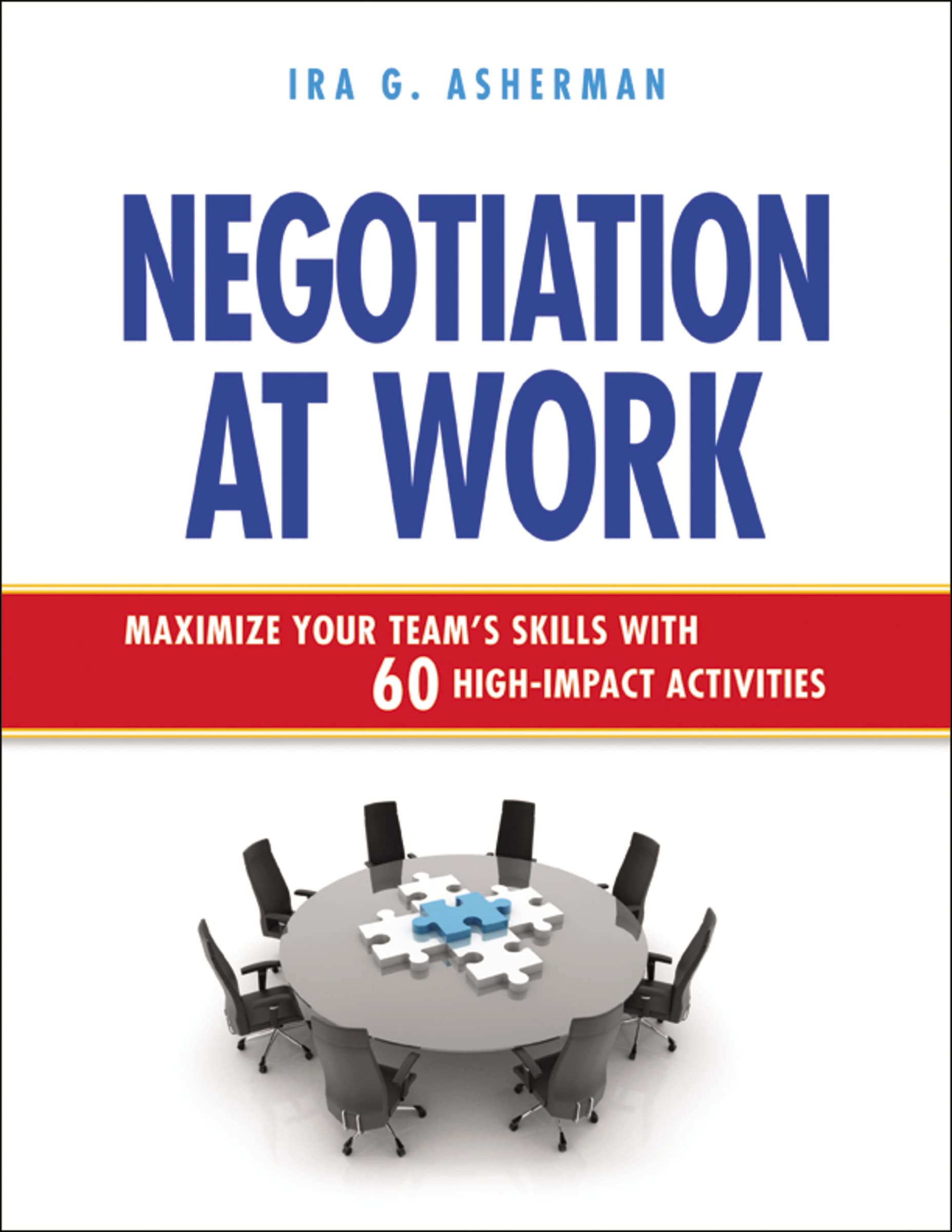 Negotiation At Work: Maximize Your Team'S Skills With 60 Highimpact Activities,Used