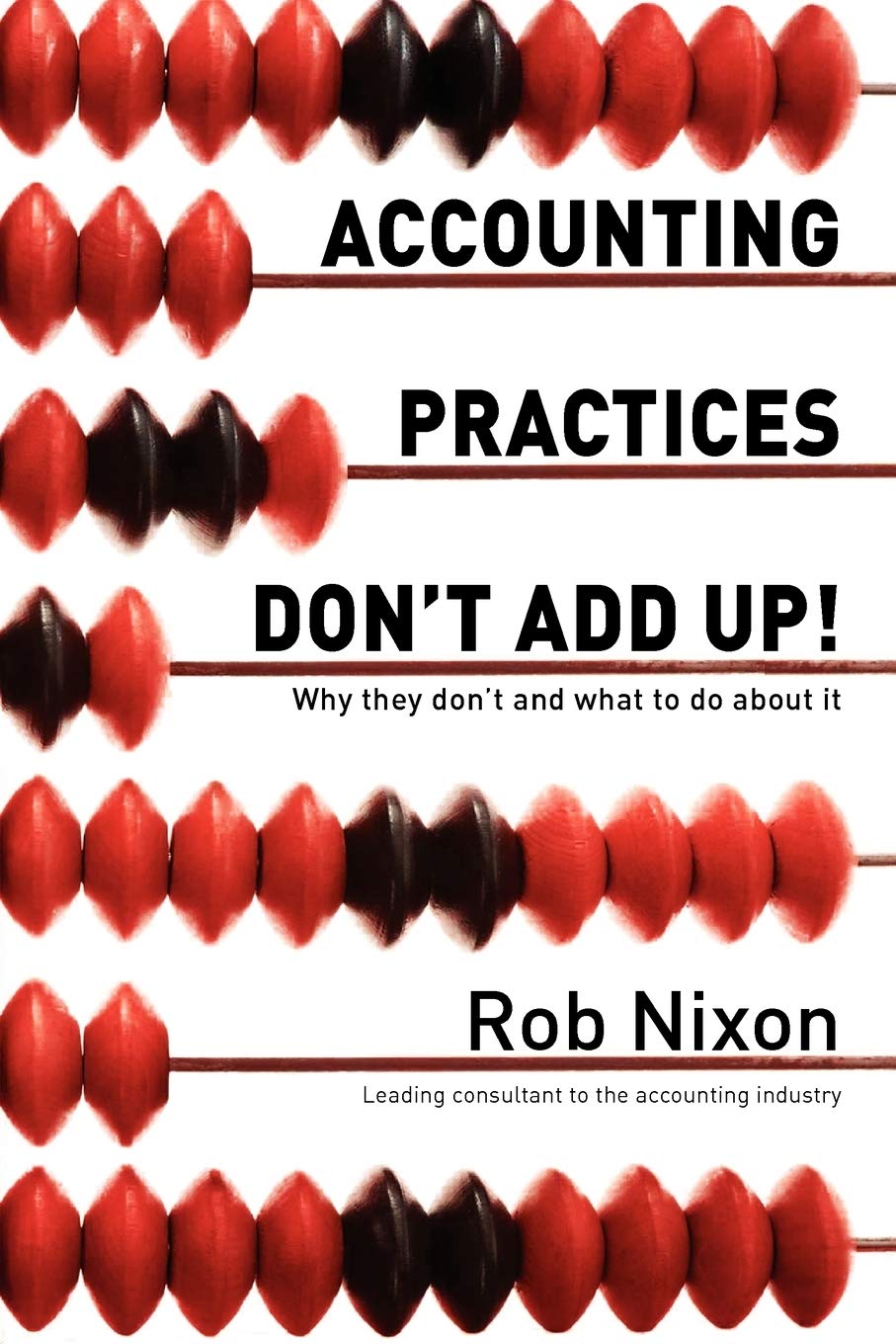 Accounting Practices Don't Add Up!: Why they don't and what to do about it,Used