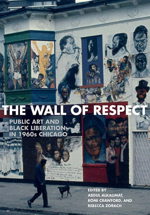 The Wall of Respect: Public Art and Black Liberation in 1960s Chicago (Second to None: Chicago Stories),Used