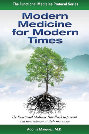 Modern Medicine for Modern Times: The Functional Medicine Handbook to prevent and treat diseases at their root cause (The Functi
