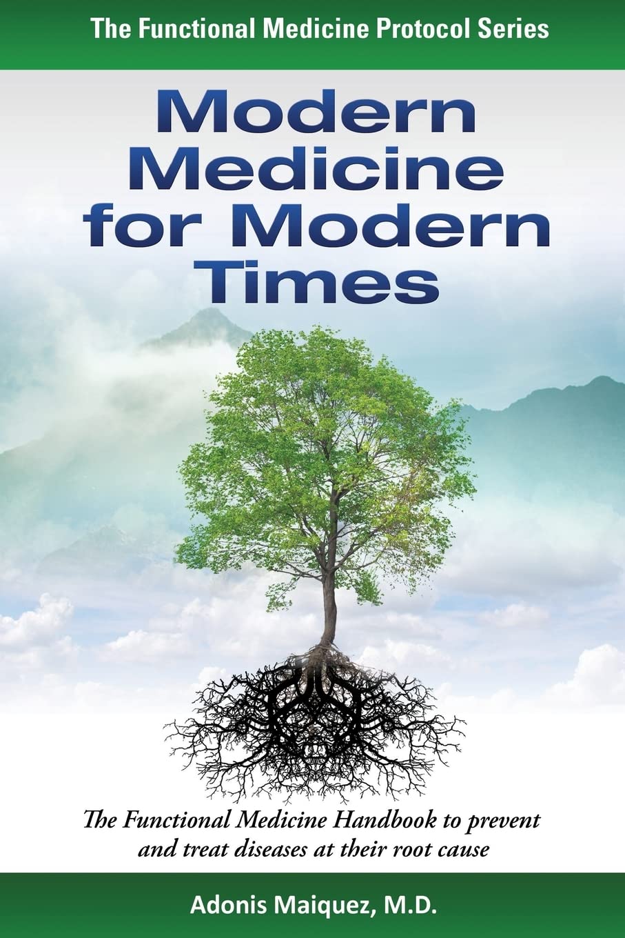 Modern Medicine for Modern Times: The Functional Medicine Handbook to prevent and treat diseases at their root cause (The Functi