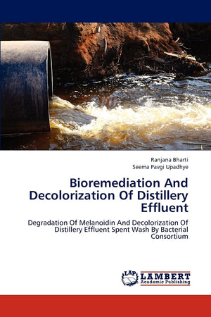 Bioremediation And Decolorization Of Distillery Effluent: Degradation Of Melanoidin And Decolorization Of Distillery Effluent Sp,Used