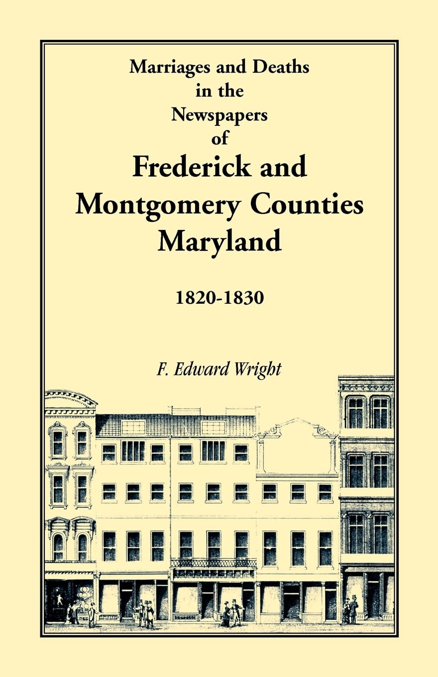 Marriages and Deaths in the Newspapers of Frederick and Montgomery Counties, Maryland, 18201830,Used