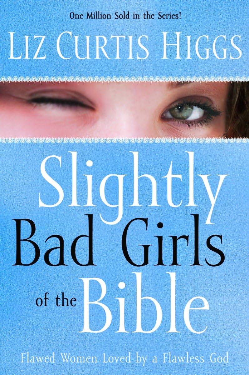 Slightly Bad Girls of the Bible: Flawed Women Loved by a Flawless God,Used