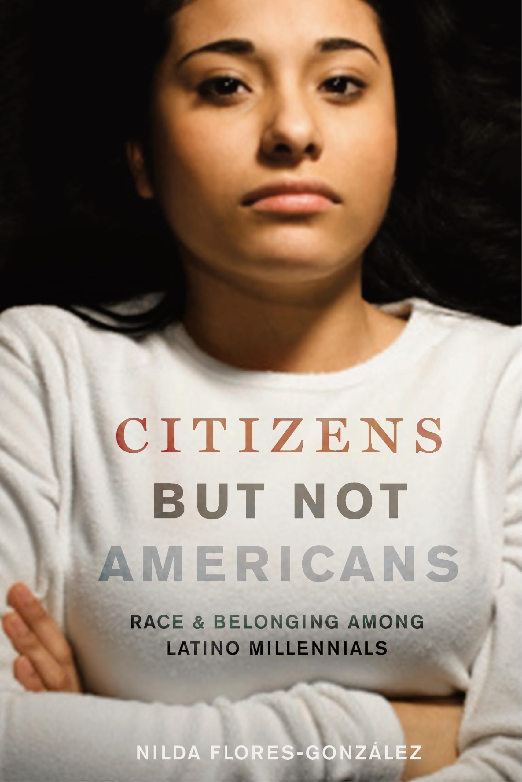 Citizens but Not Americans: Race and Belonging among Latino Millennials (Latina/o Sociology, 8),Used