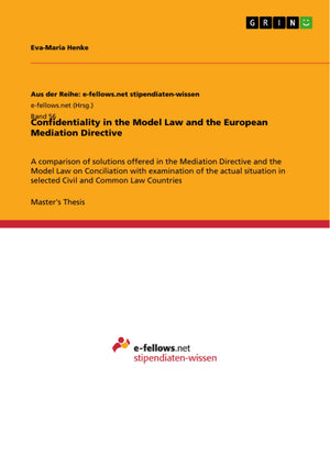 Confidentiality in the Model Law and the European Mediation Directive: A comparison of solutions offered in the Mediation Direct,Used