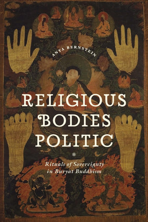 Religious Bodies Politic: Rituals Of Sovereignty In Buryat Buddhism (Buddhism And Modernity)