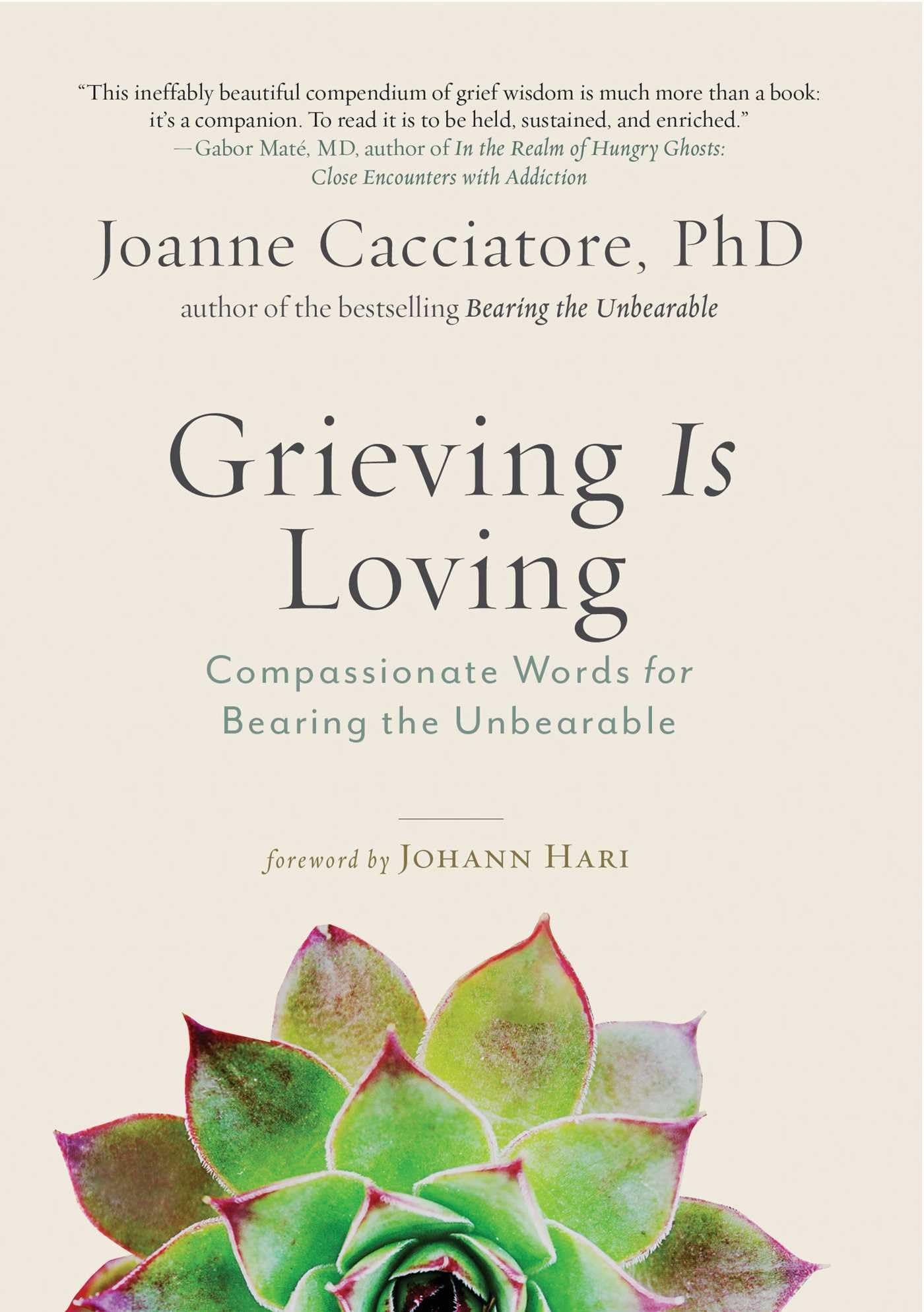 Grieving Is Loving: Compassionate Words For Bearing The Unbearable,Used
