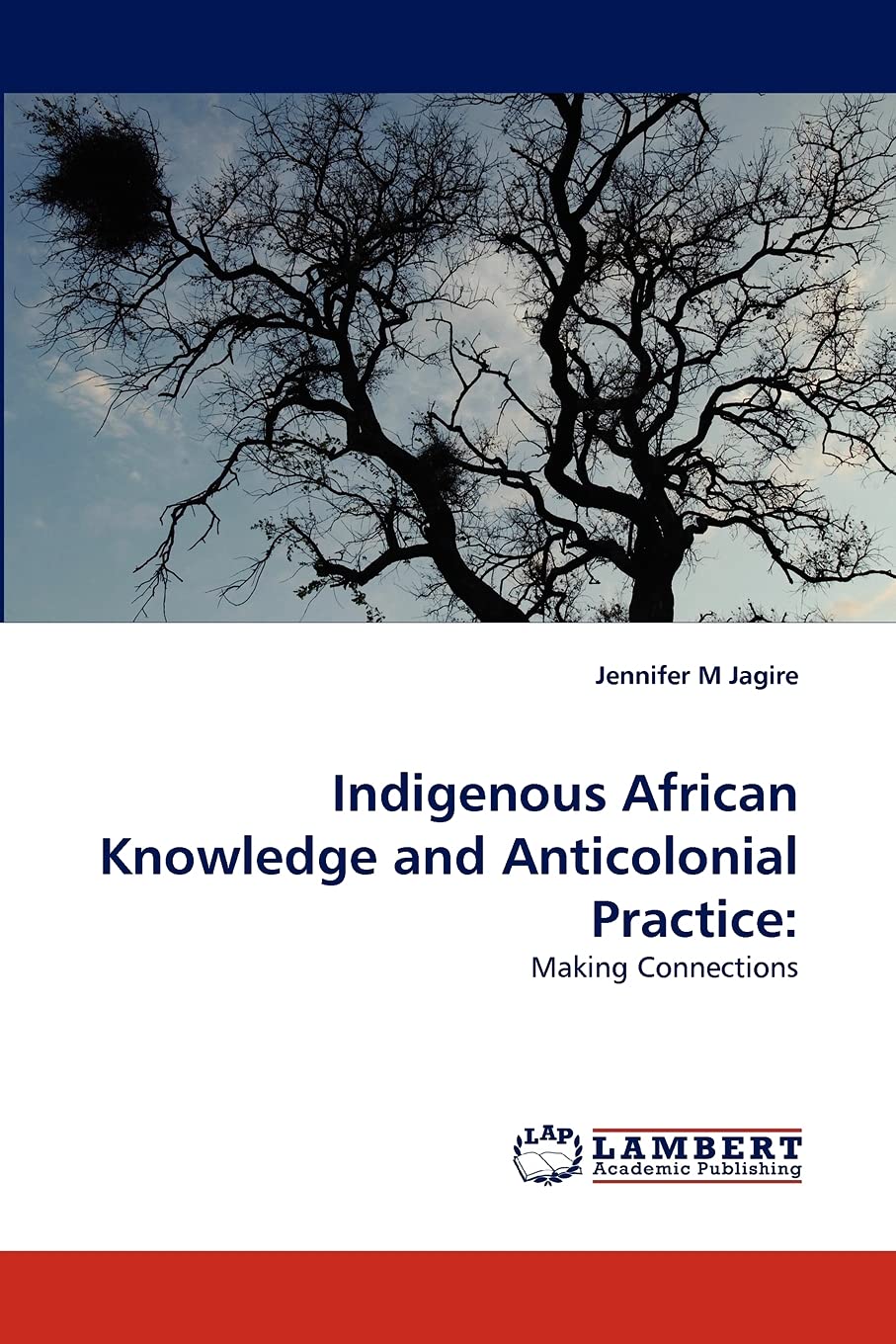Indigenous African Knowledge and Anticolonial Practice:: Making Connections,Used