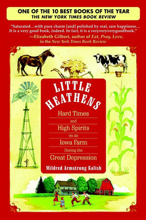 Little Heathens: Hard Times And High Spirits On An Iowa Farm During The Great Depression