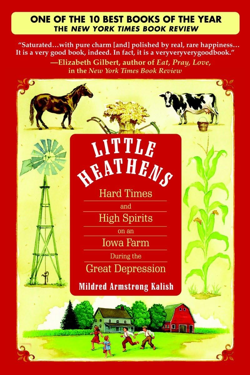 Little Heathens: Hard Times And High Spirits On An Iowa Farm During The Great Depression