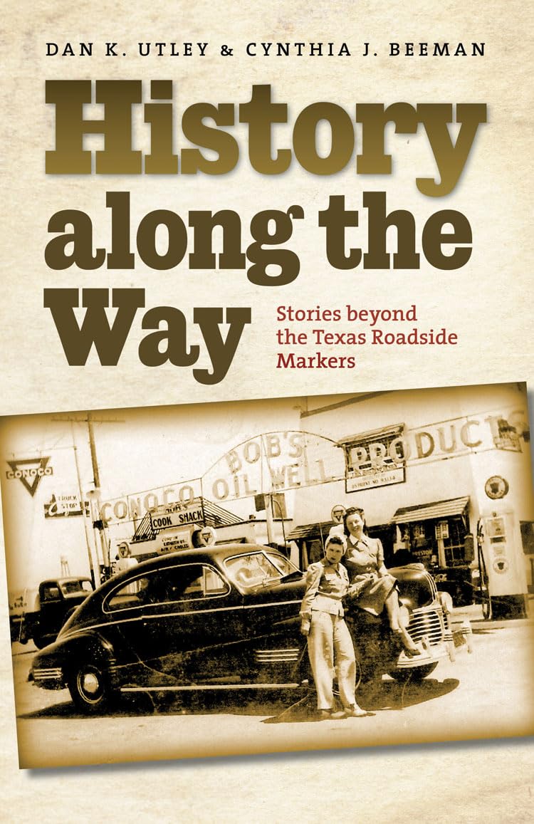 History along the Way: Stories beyond the Texas Roadside Markers (Texas A&M Travel Guides),New