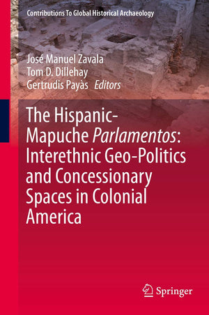 The HispanicMapuche Parlamentos: Interethnic GeoPolitics and Concessionary Spaces in Colonial America (Contributions To Global,Used
