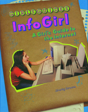 Infogirl: A Girl'S Guide To The Internet (Girls Guides),New