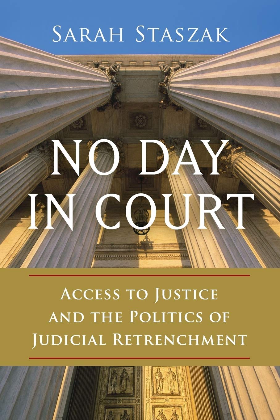 No Day In Court: Access To Justice And The Politics Of Judicial Retrenchment (Studies In Postwar American Political Development),New