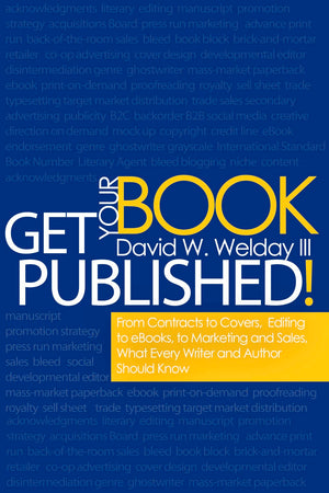 Get Your Book Published!: From Contracts To Covers, Editing To Ebooks, Marketing And Sales, What Every Writer And Author Should ,Used