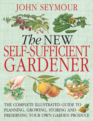 The New SelfSufficient Gardnr: The Complete Illustrated Guide to Planning, Growing, Storing, and Preserving You,Used