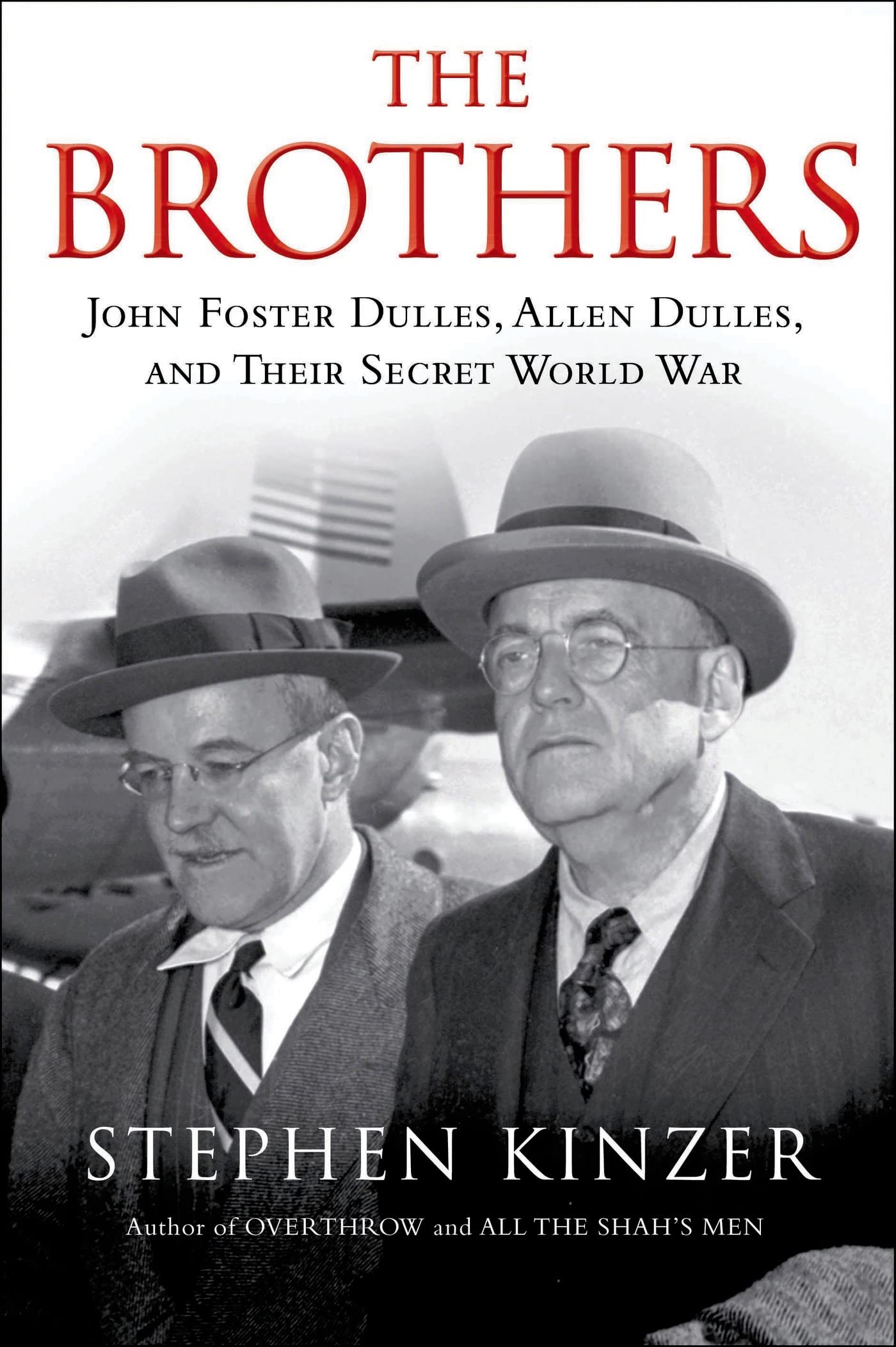 The Brothers: John Foster Dulles, Allen Dulles, And Their Secret World War: John Foster Dulles, Allen Dulles, And Their Secret W,New