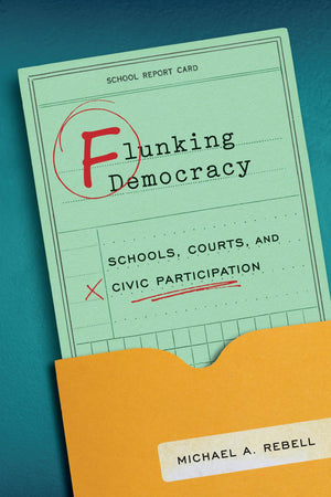 Flunking Democracy: Schools, Courts, and Civic Participation,Used