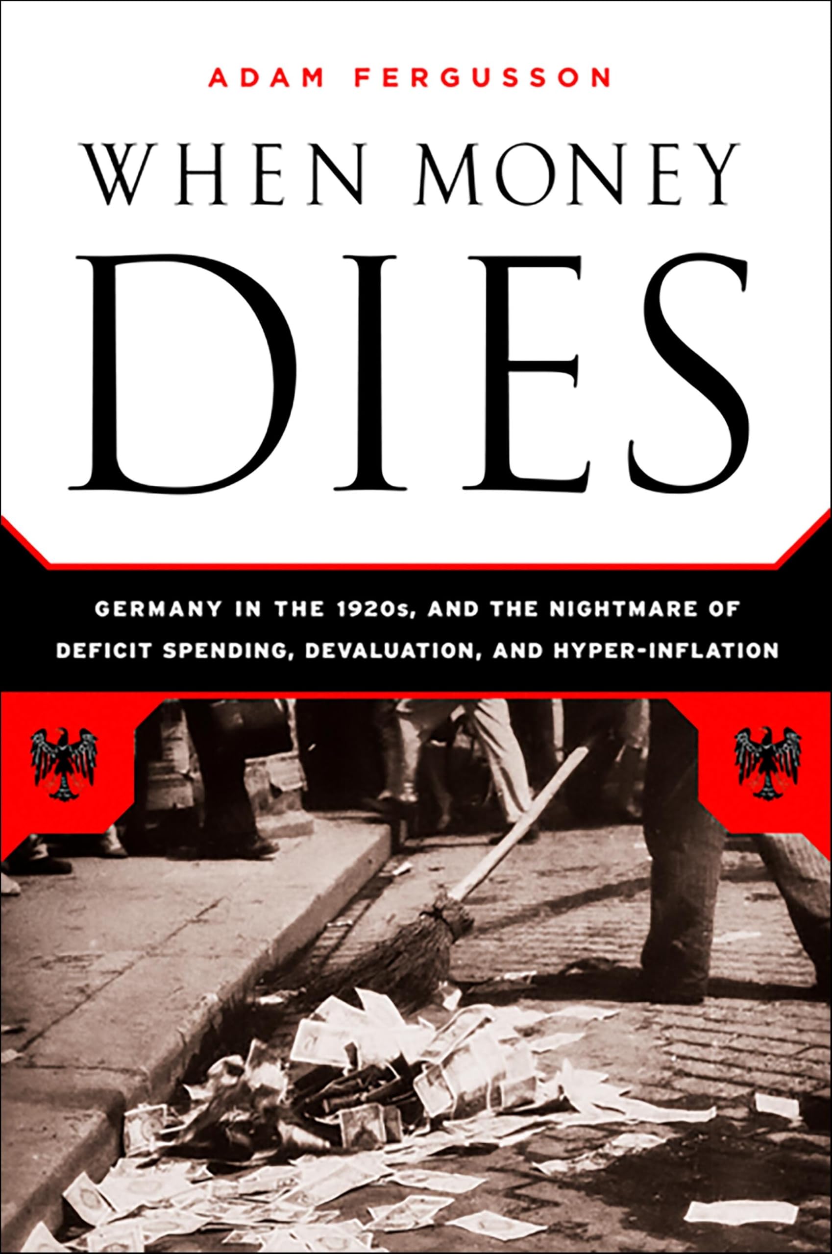 When Money Dies: The Nightmare of Deficit Spending, Devaluation, and Hyperinflation in Weimar Germany,Used